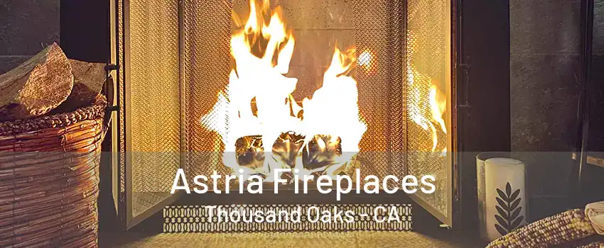 Astria Fireplaces Thousand Oaks - CA