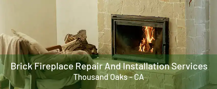 Brick Fireplace Repair And Installation Services Thousand Oaks - CA