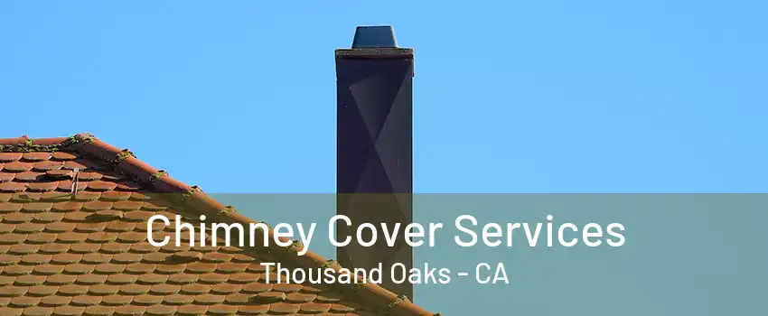 Chimney Cover Services Thousand Oaks - CA