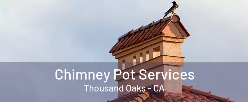 Chimney Pot Services Thousand Oaks - CA