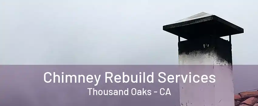 Chimney Rebuild Services Thousand Oaks - CA