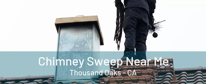 Chimney Sweep Near Me Thousand Oaks - CA