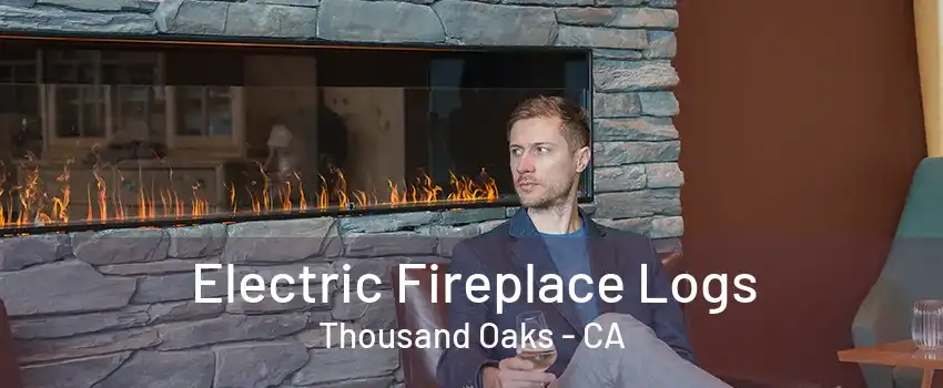 Electric Fireplace Logs Thousand Oaks - CA