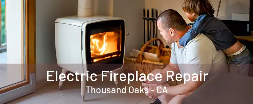 Electric Fireplace Repair Thousand Oaks - CA