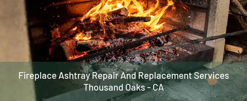 Fireplace Ashtray Repair And Replacement Services Thousand Oaks - CA