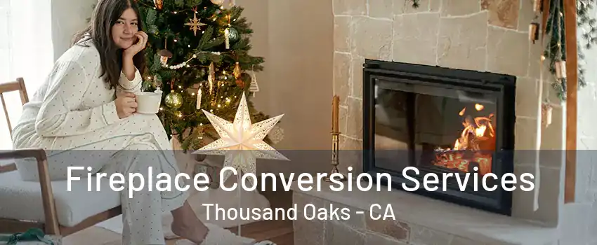 Fireplace Conversion Services Thousand Oaks - CA