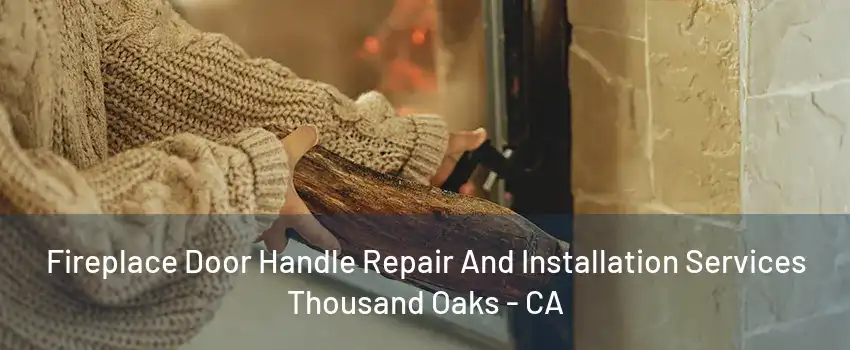 Fireplace Door Handle Repair And Installation Services Thousand Oaks - CA