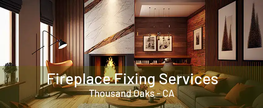 Fireplace Fixing Services Thousand Oaks - CA