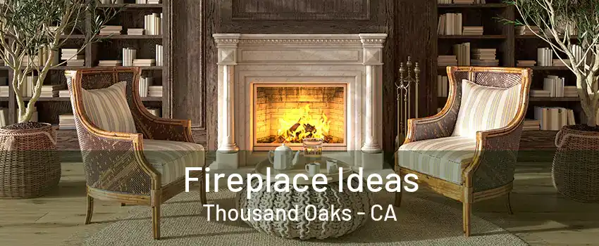 Fireplace Ideas Thousand Oaks - CA