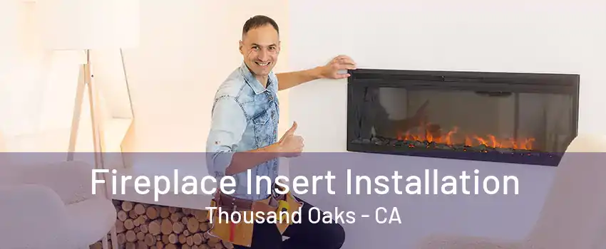 Fireplace Insert Installation Thousand Oaks - CA