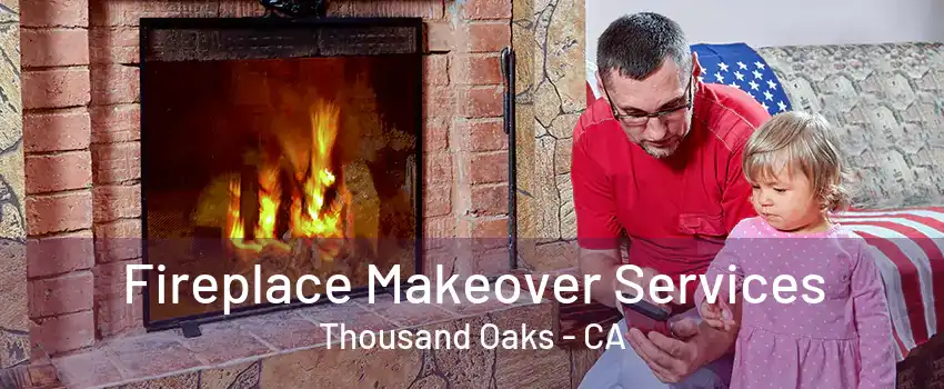 Fireplace Makeover Services Thousand Oaks - CA