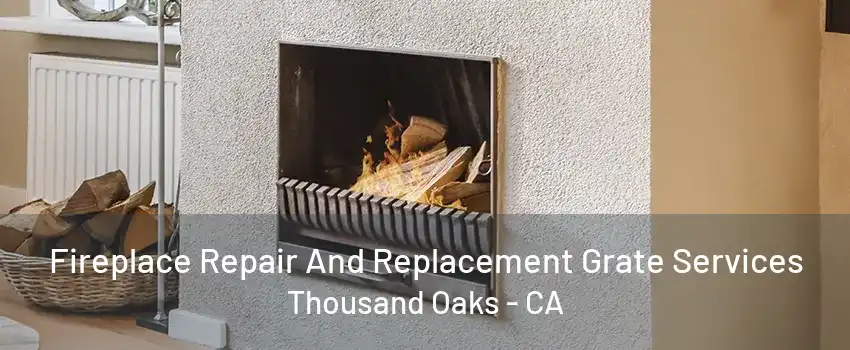 Fireplace Repair And Replacement Grate Services Thousand Oaks - CA