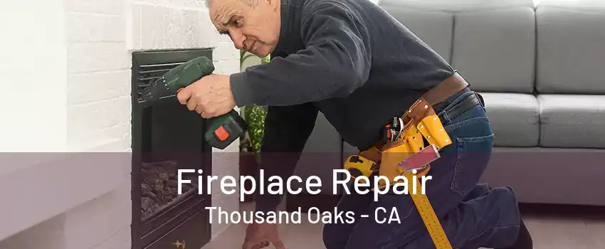 Fireplace Repair Thousand Oaks - CA