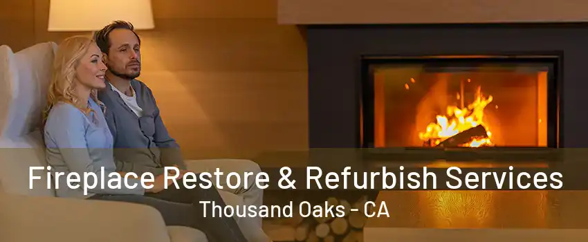 Fireplace Restore & Refurbish Services Thousand Oaks - CA