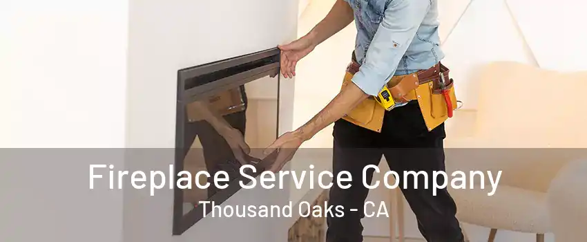 Fireplace Service Company Thousand Oaks - CA