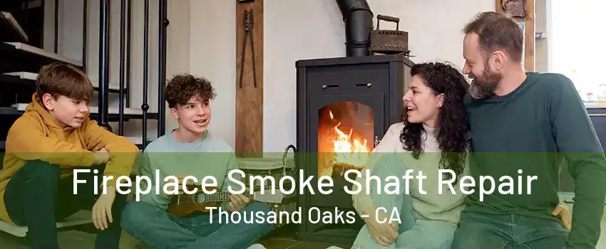 Fireplace Smoke Shaft Repair Thousand Oaks - CA