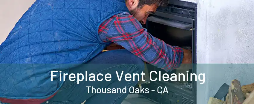 Fireplace Vent Cleaning Thousand Oaks - CA