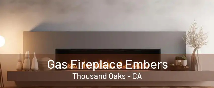 Gas Fireplace Embers Thousand Oaks - CA