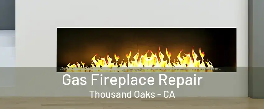 Gas Fireplace Repair Thousand Oaks - CA