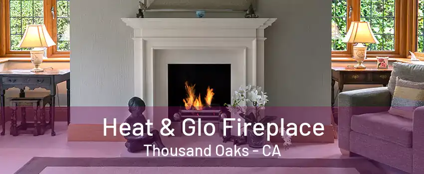 Heat & Glo Fireplace Thousand Oaks - CA