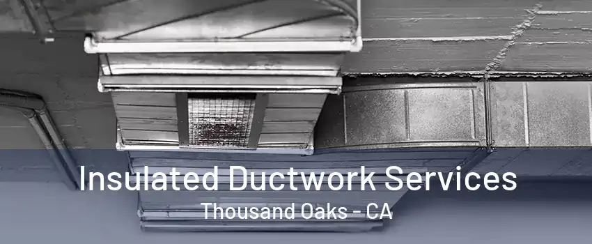 Insulated Ductwork Services Thousand Oaks - CA