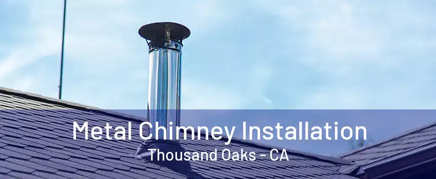 Metal Chimney Installation Thousand Oaks - CA