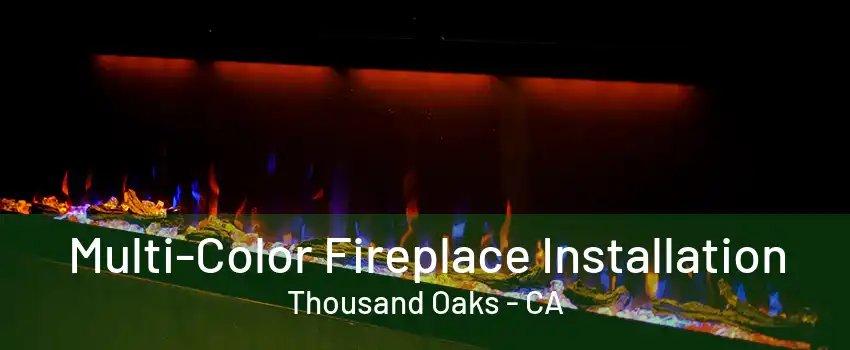 Multi-Color Fireplace Installation Thousand Oaks - CA