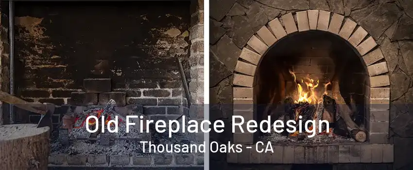 Old Fireplace Redesign Thousand Oaks - CA