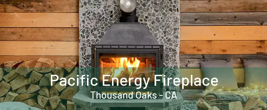 Pacific Energy Fireplace Thousand Oaks - CA