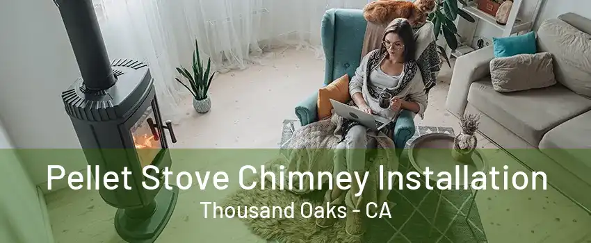 Pellet Stove Chimney Installation Thousand Oaks - CA