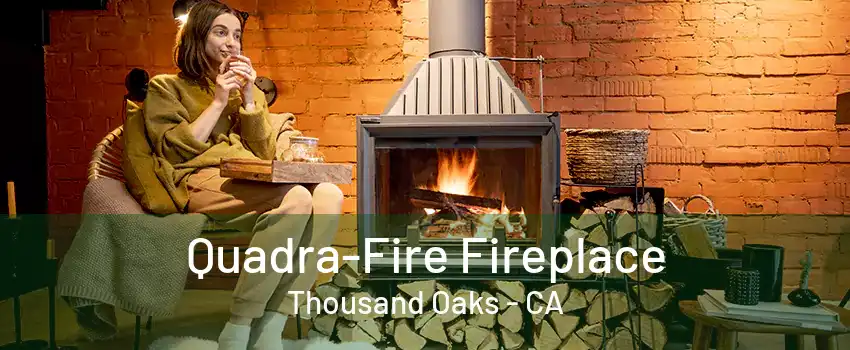 Quadra-Fire Fireplace Thousand Oaks - CA