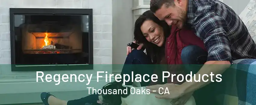 Regency Fireplace Products Thousand Oaks - CA