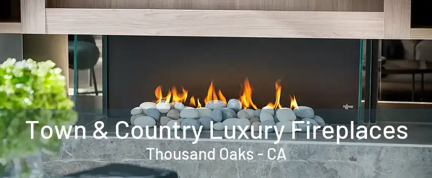 Town & Country Luxury Fireplaces Thousand Oaks - CA