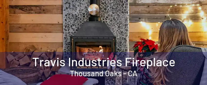 Travis Industries Fireplace Thousand Oaks - CA