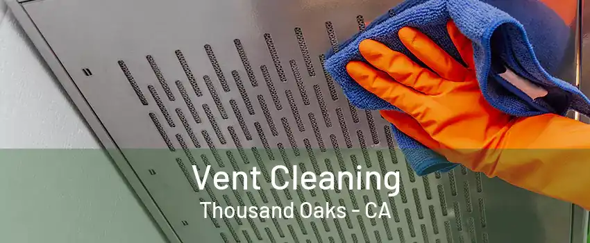 Vent Cleaning Thousand Oaks - CA