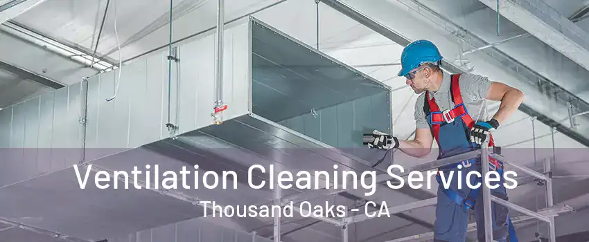 Ventilation Cleaning Services Thousand Oaks - CA