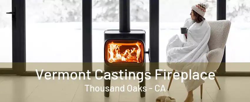 Vermont Castings Fireplace Thousand Oaks - CA