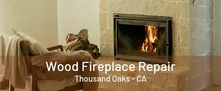 Wood Fireplace Repair Thousand Oaks - CA