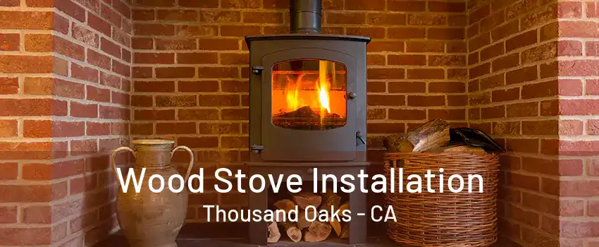 Wood Stove Installation Thousand Oaks - CA