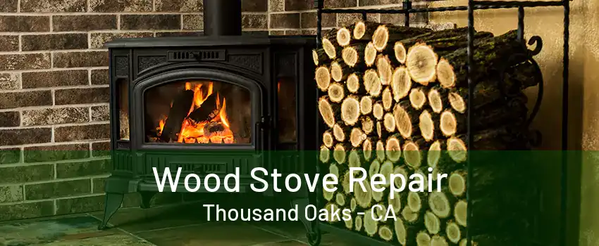 Wood Stove Repair Thousand Oaks - CA